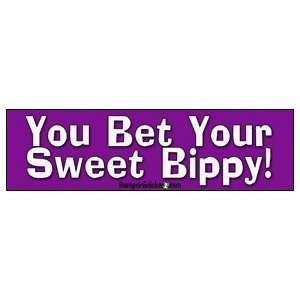  You Bet Your Sweet Bippy   Funny Bumper Stickers (Medium 