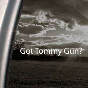  Got Tommy Gun? Decal Gangster Truck Window Sticker 