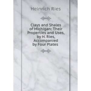 Clays and Shales of Michigan Their Properties and Uses, by H. Ries 
