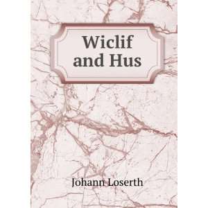  Wiclif and Hus Johann Loserth Books