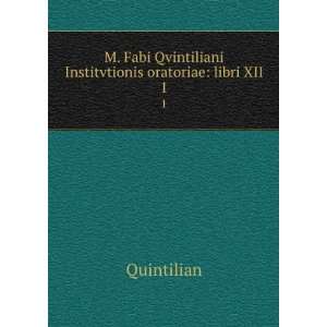  M. Fabi Qvintiliani Institvtionis oratoriae libri XII. 1 