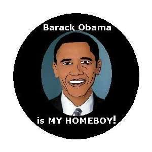 com BARACK OBAMA IS MY HOMEBOY Political 1.25 MAGNET ~ Presidential 