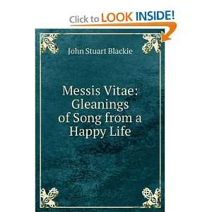  Messis Vitae Gleanings of Song from a Happy Life John 