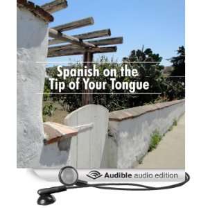 Spanish on the Tip of Your Tongue [Unabridged] [Audible Audio Edition 