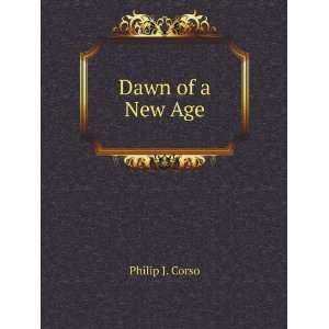 Dawn of a New Age Philip J. Corso  Books