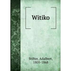  Witiko Adalbert, 1805 1868 Stifter Books