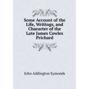   Late James Cowles Prichard John Addington Symonds  Books