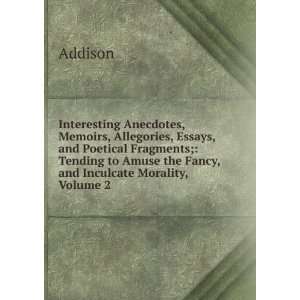   to Amuse the Fancy, and Inculcate Morality, Volume 2 Addison Books