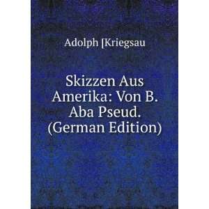   Amerika Von B. Aba Pseud. (German Edition) Adolph [Kriegsau Books