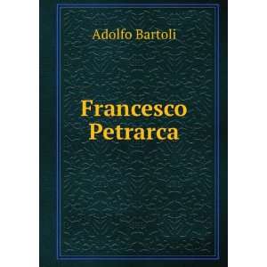 Francesco Petrarca Adolfo Bartoli Books