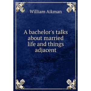   talks about married life and things adjacent William Aikman Books