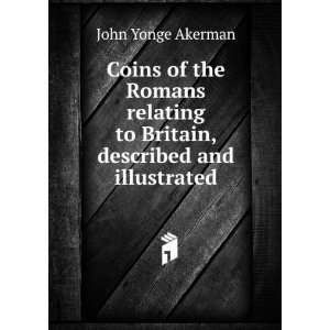   to Britain, described and illustrated John Yonge Akerman Books