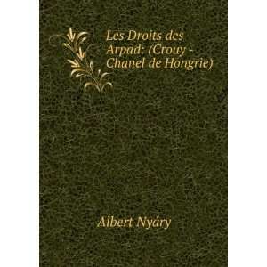   Droits des Arpad (Crouy   Chanel de Hongrie) Albert NyÃ¡ry Books