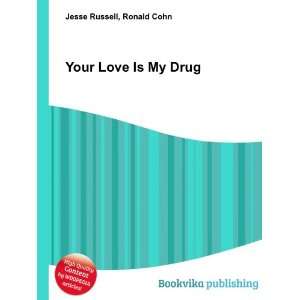  Your Love Is My Drug Ronald Cohn Jesse Russell Books