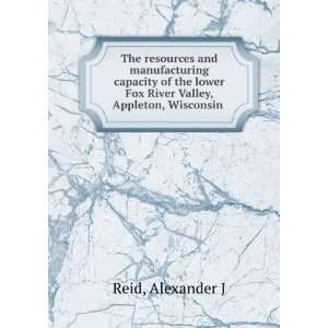   lower Fox River Valley, Appleton, Wisconsin Alexander J Reid Books