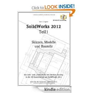 SolidWorks 2012 Teil 1 Skizzen, Modelle und Bauteile (German Edition 