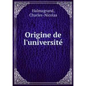    Origine de luniversitÃ© Charles Nicolas Halmagrand Books