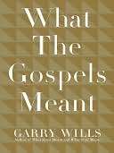 What the Gospels Meant Garry Wills