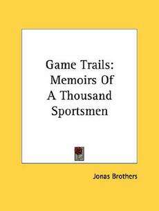 Game Trails Memoirs of a Thousand Sportsmen NEW 9781432570866  