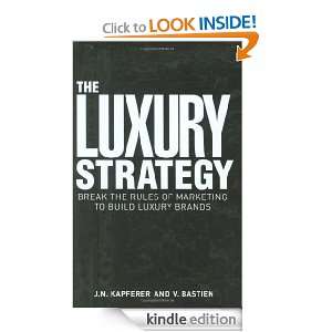 The Luxury Strategy Break the Rules of Marketing to Build Luxury 