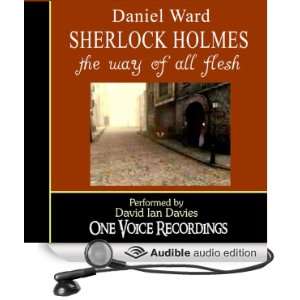 Sherlock Holmes The Way of All Flesh [Unabridged] [Audible Audio 