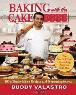   with the Cake Boss 100 of Buddys Best Recipes and Decorating Secrets