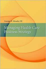 Managing Health Care Business Strategy, (0763734160), George B 