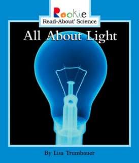   All About Light by Lisa Trumbauer, Scholastic Library 