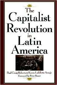 The Capitalist Revolution in Latin America, (0195111761), Paul Craig 