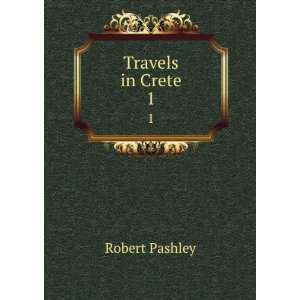  Travels in Crete. 1 Robert Pashley Books