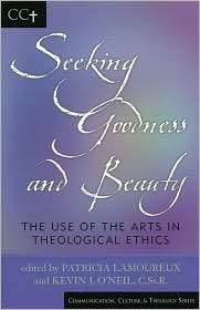 Seeking Goodness and Beauty The Use of the Arts in Theological Ethics 
