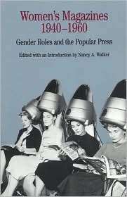 Womens Magazines, 1940 1960 Gender Roles and the Popular Press 