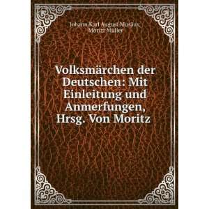   . Von Moritz . Moritz MÃ¼ller Johann Karl August MusÃ¤us Books