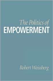 Politics Of Empowerment, (0275964264), Robert Weissberg, Textbooks 