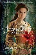   The Amaranth Enchantment by Julie Berry, Bloomsbury 