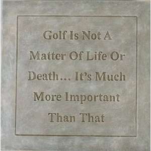  Golf Is Not A Matter Of Or Death, Its Much More Imprtant 