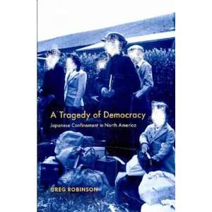 America[ A TRAGEDY OF DEMOCRACY JAPANESE CONFINEMENT IN NORTH AMERICA 