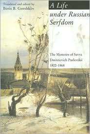 Life under Russian Serfdom The Memoirs of Savva Dmitrievich 