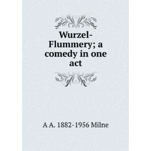  Wurzel Flummery; a comedy in one act A A. 1882 1956 Milne 