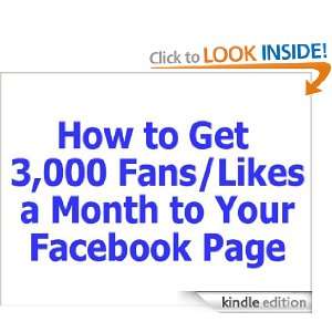 How to Get 3,000 Likes/Fans a Month to Your Facebook Page Rob 