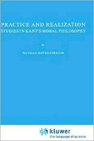 Practice and Realization Studies in Kants Moral Philosophy 