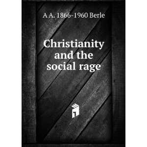    Christianity and the social rage A A. 1866 1960 Berle Books
