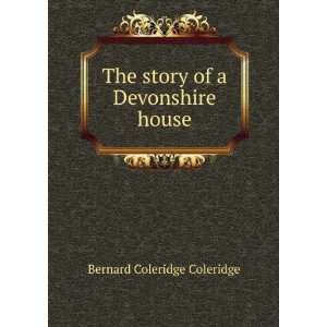    The story of a Devonshire house Bernard Coleridge Coleridge Books