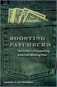 Boosting Paychecks The Politics of Supporting Americas Working Poor 