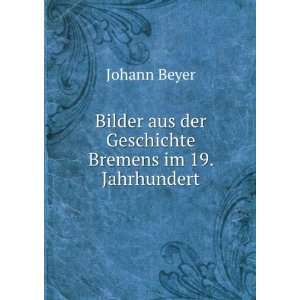   Geschichte Bremens im 19. Jahrhundert Johann Beyer  Books