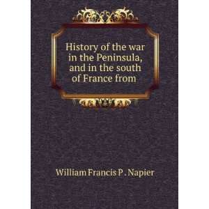   and in the south of France from . William Francis P . Napier Books