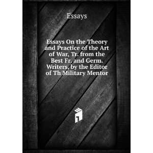 Essays On the Theory and Practice of the Art of War, Tr. from the Best 