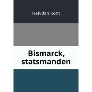  Bismarck, statsmanden Halvdan Koht Books