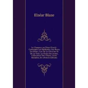   Chiens, Leurs Maladies, Etc (French Edition) ElzÃ©ar Blaze Books