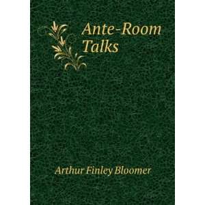 Ante Room Talks Arthur Finley Bloomer  Books